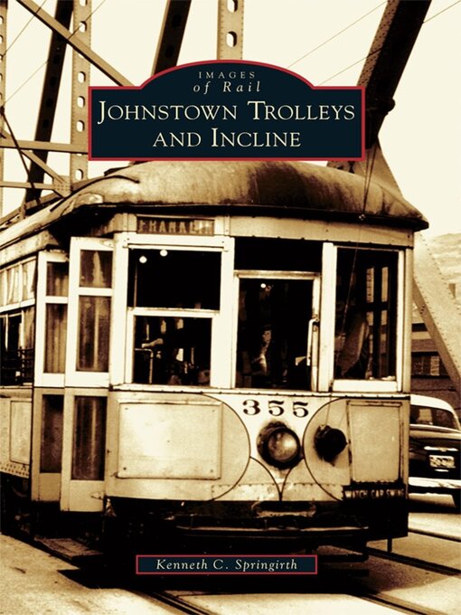Title details for Johnstown Trolleys and Incline by Kenneth C. Springirth - Available